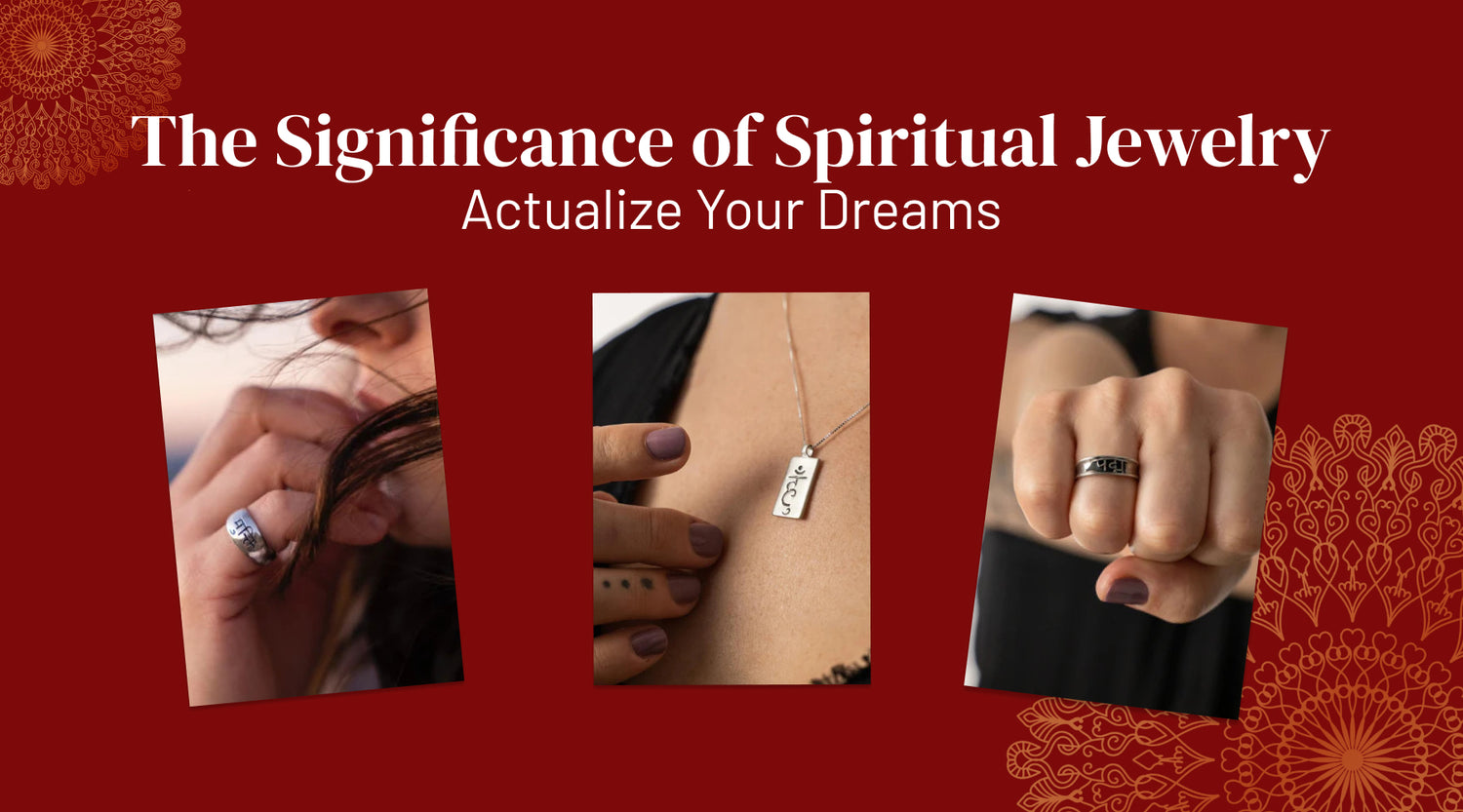 The Significance of Spiritual Jewelry: Actualize Your Dreams