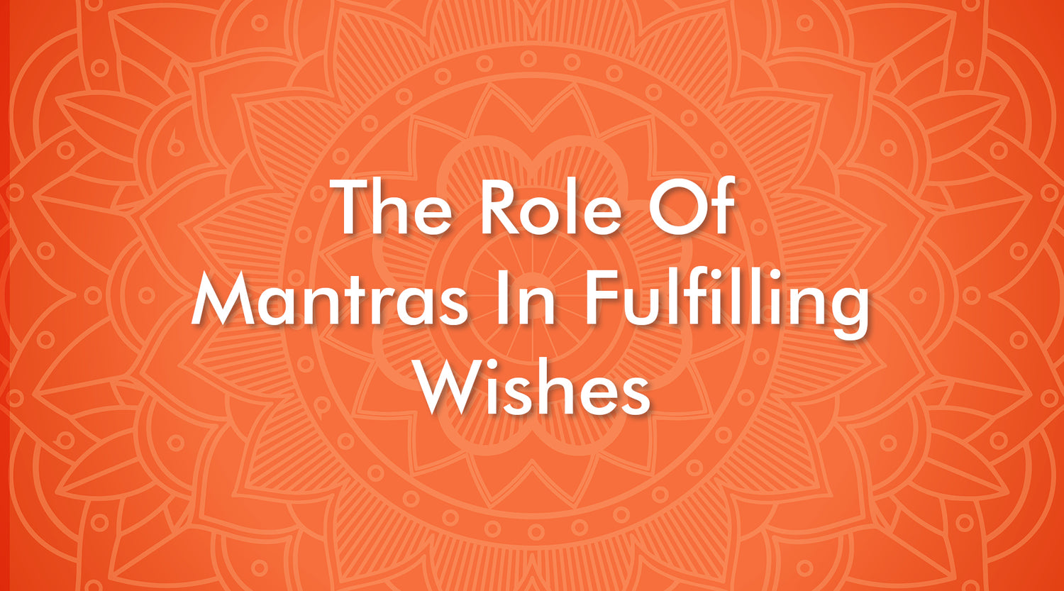 The Role of Mantras in Fulfilling Wishes